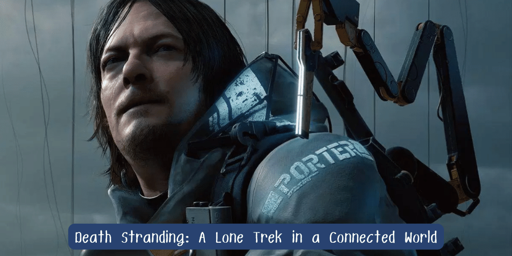 Death Stranding A Lone Trek in a Connected World